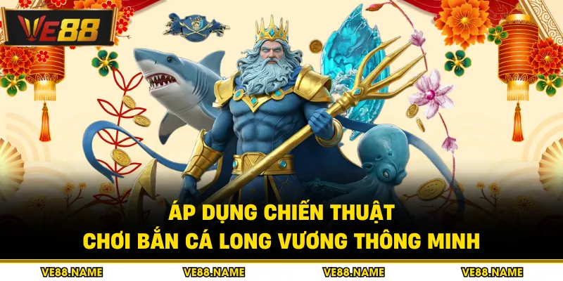 Bắn Cá Long Vương - Phương Pháp Chinh Phục Đại Dương 1 Áp dụng chiến thuật chơi bắn cá long vương thông minh