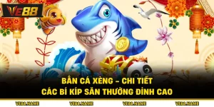 Bắn Cá Xèng - Chi Tiết Các Bí Kíp Săn Thưởng Đỉnh Cao