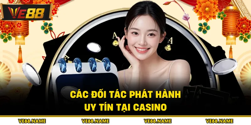 Các đối tác phát hành uy tín tại casino