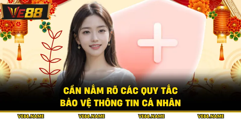 Cần nắm rõ các quy tắc bảo vệ thông tin cá nhân