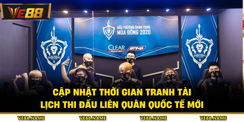 Lịch Thi Đấu Liên Quân Toàn Cầu Và Quốc Nội Năm 2026 1 Cập nhật thời gian tranh tài lịch thi đấu liên quân quốc tế mới