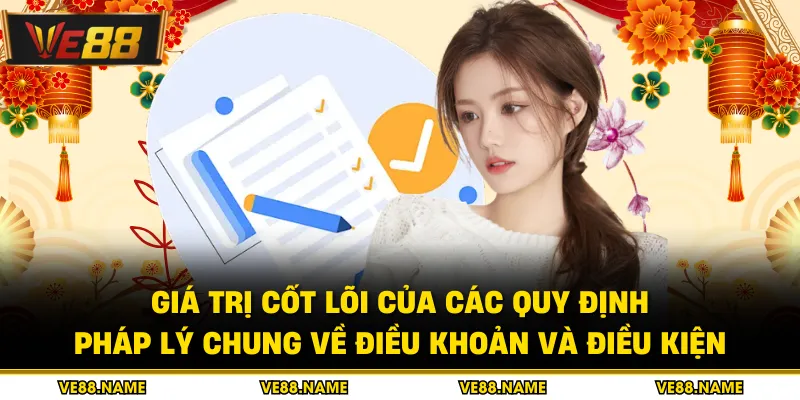 Giá trị cốt lõi của các quy định pháp lý chung về điều khoản và điều kiện