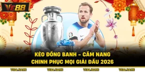 Kèo Đồng Banh - Cẩm Nang Chinh Phục Mọi Giải Đấu 2026