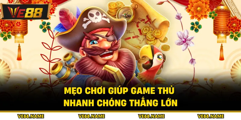Mẹo chơi giúp game thủ nhanh chóng thắng lớn