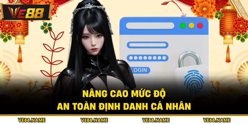 Nâng cao mức độ an toàn định danh cá nhân