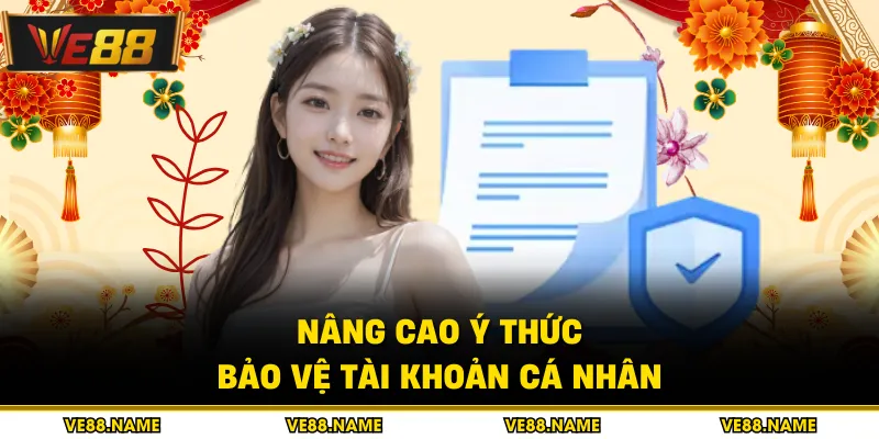 Nâng cao ý thức bảo vệ tài khoản cá nhân