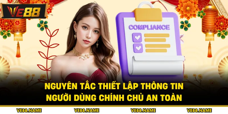 Nguyên tắc thiết lập thông tin người dùng chính chủ an toàn