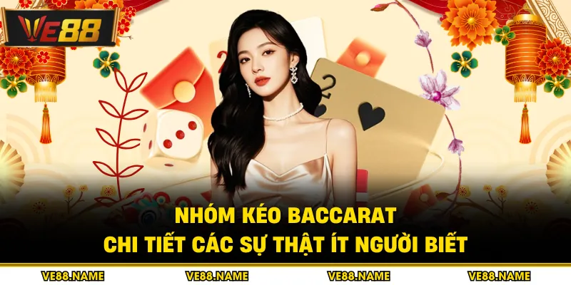 Nhóm Kéo Baccarat - Chi Tiết Các Sự Thật Ít Người Biết