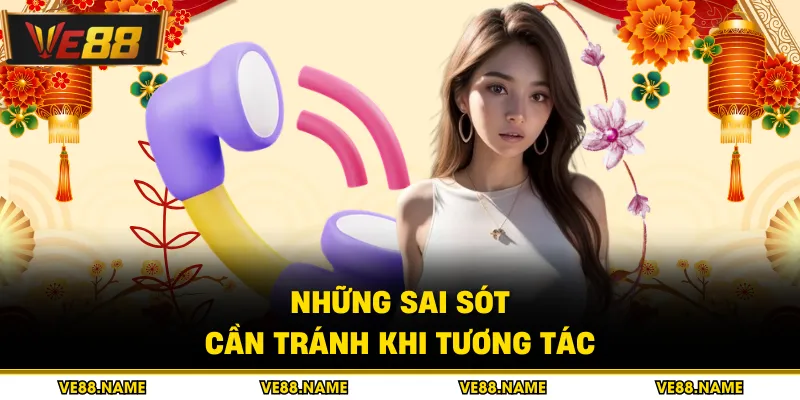 Những sai sót cần tránh khi tương tác