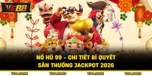 Nổ Hũ 99 - Chi Tiết Bí Quyết Săn Thưởng Jackpot 2026