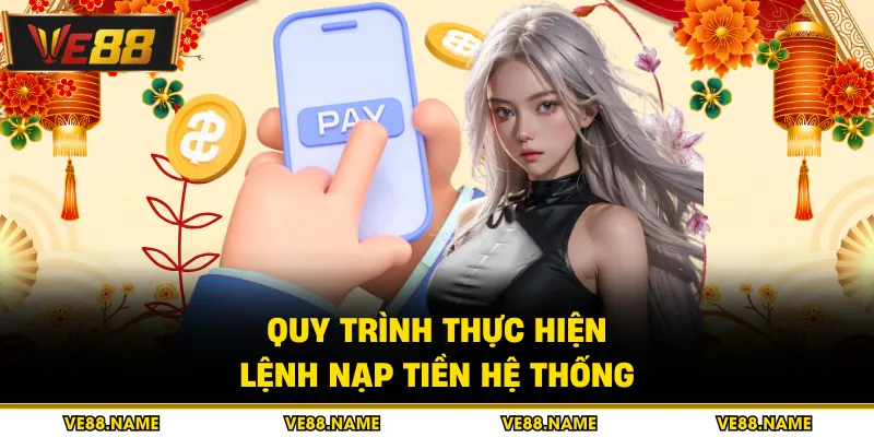 Quy trình thực hiện lệnh nạp tiền hệ thống