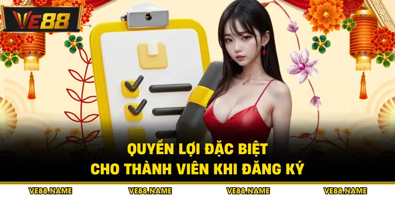 Đăng ký 3 Quyền lợi đặc biệt cho thành viên khi đăng ký