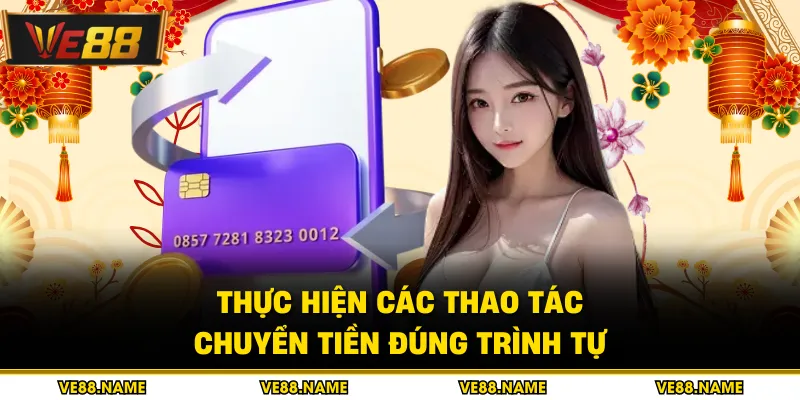 Thực hiện các thao tác chuyển tiền đúng trình tự
